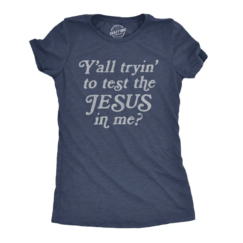 Unique Prints Y'all Tryin' To Test The Jesus In Me Women's T Shirt