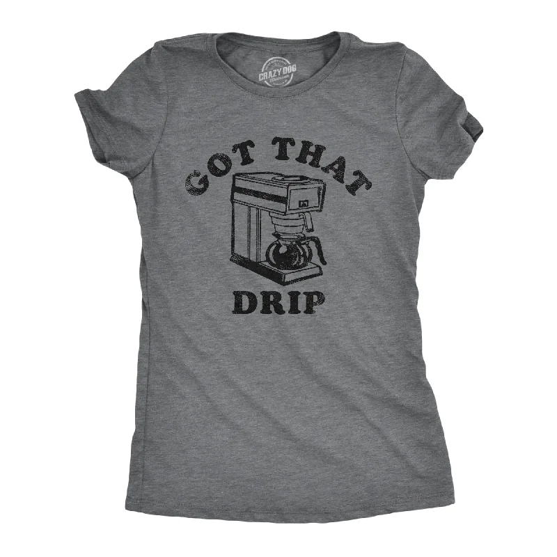 Stunning Fashion Got That Drip Women's T Shirt