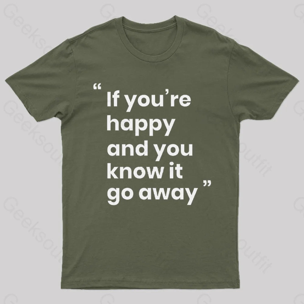 Comfortable And Simple If You're Happy and You Know it Go Away Funny T-Shirt