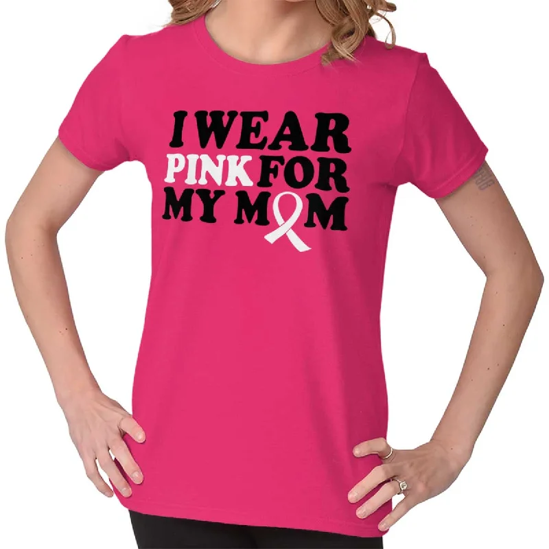 Fashionable Items Wear Pink For My Mom Ladies T Shirt