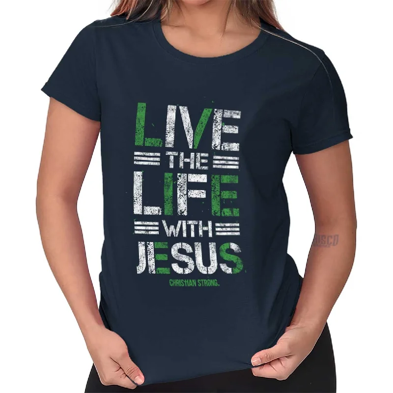 Stretch Design Live The Life Ladies T Shirt