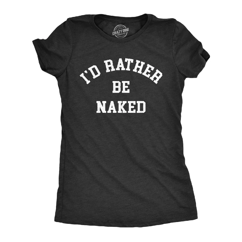 Unique Design Id Rather Be Naked Women's T Shirt